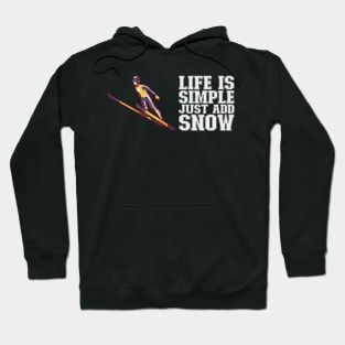 Life Is Simple Just Add Snow - Ski Jumping Gift Hoodie